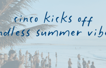 cinco kicks off endless summer vibes